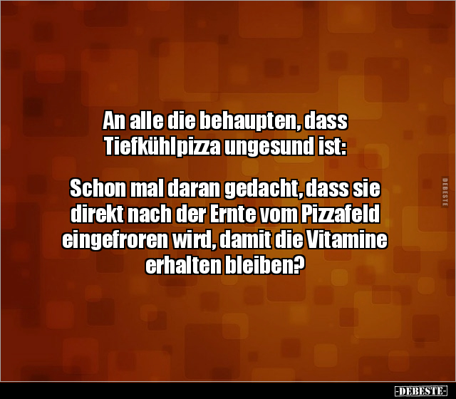 An alle die behaupten, dass Tiefkühlpizza ungesund.. - Lustige Bilder | DEBESTE.de