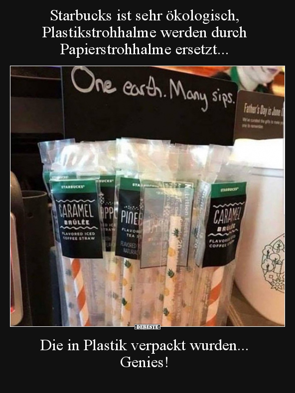 Starbucks ist sehr ökologisch, Plastikstrohhalme werden.. - Lustige Bilder | DEBESTE.de