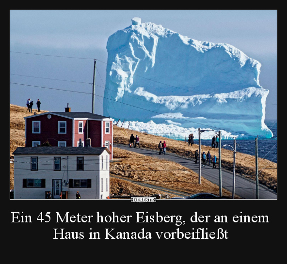 Ein 45 Meter hoher Eisberg, der an einem Haus in Kanada.. - Lustige Bilder | DEBESTE.de
