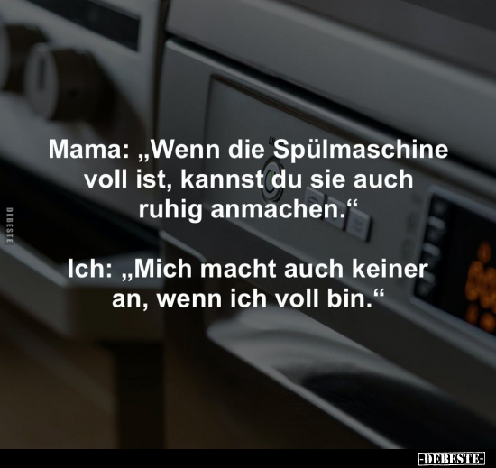 Mama: „Wenn die Spülmaschine voll ist, kannst du sie auch.. - Lustige Bilder | DEBESTE.de
