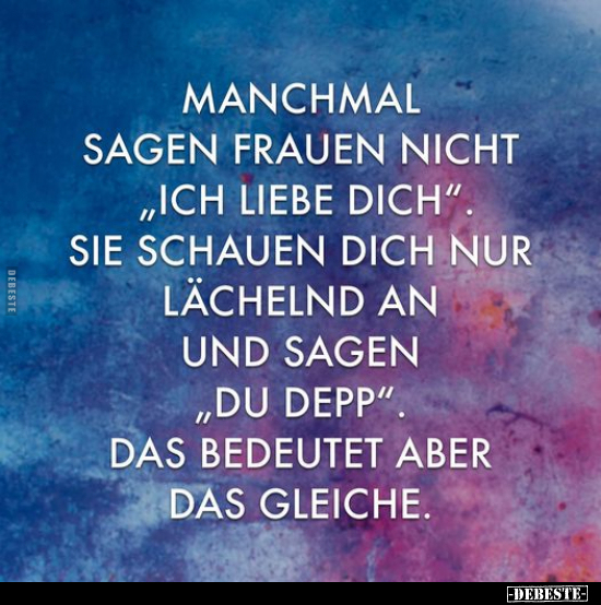 Manchmal sagen Frauen nicht "ich liebe dich".. - Lustige Bilder | DEBESTE.de