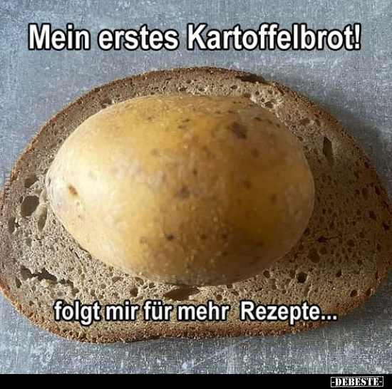 Mein erstes Kartoffelbrot!.. - Lustige Bilder | DEBESTE.de
