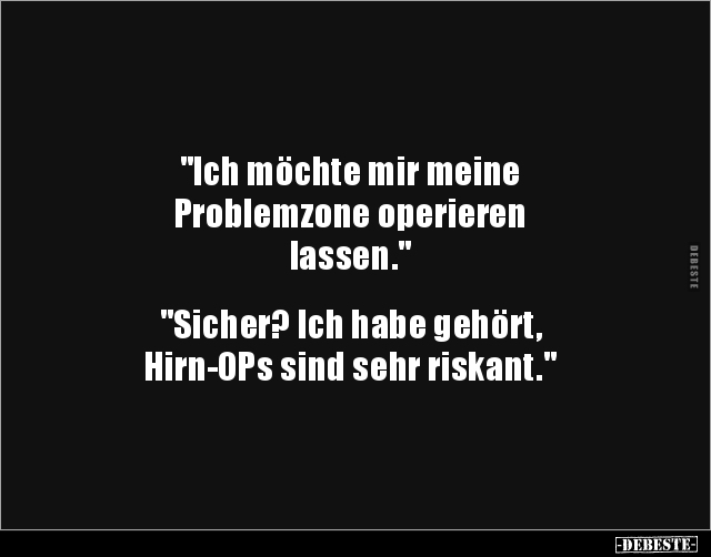 "Ich möchte mir meine Problemzone operieren.." - Lustige Bilder | DEBESTE.de