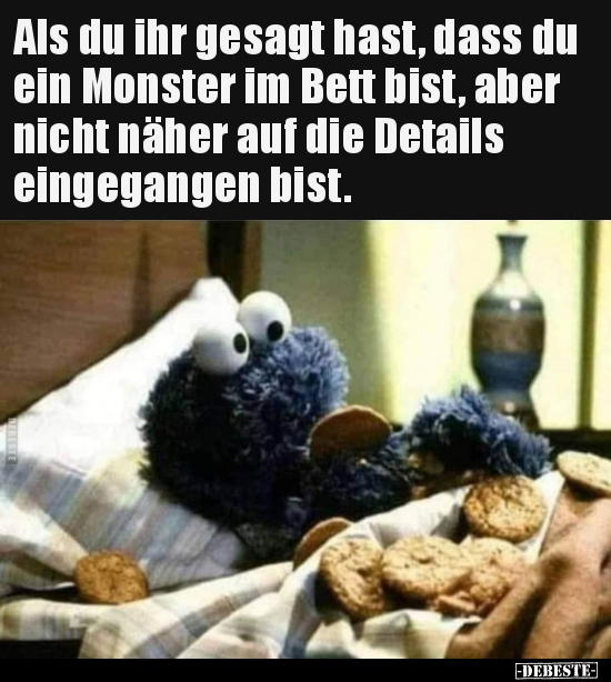 Als du ihr gesagt hast, dass du ein Monster im Bett bist.. - Lustige Bilder | DEBESTE.de