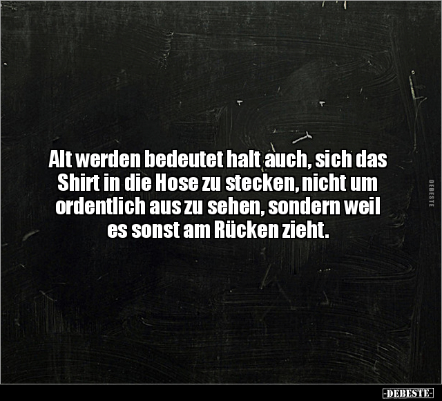 Alt werden bedeutet halt auch, sich das Shirt in die Hose.. - Lustige Bilder | DEBESTE.de