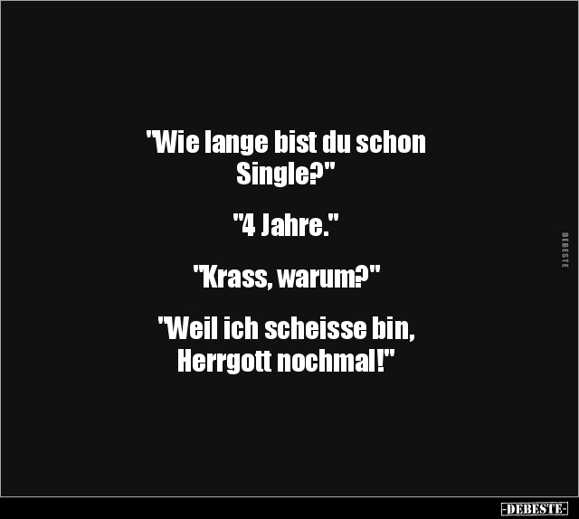 "Wie lange bist du schon Single?" "4 Jahre..." - Lustige Bilder | DEBESTE.de