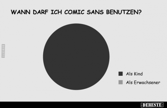 Wann darf ich Comic Sans benutzen?.. - Lustige Bilder | DEBESTE.de