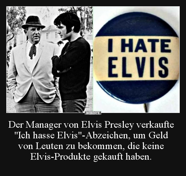 Der Manager von Elvis Presley verkaufte "Ich hasse.." - Lustige Bilder | DEBESTE.de