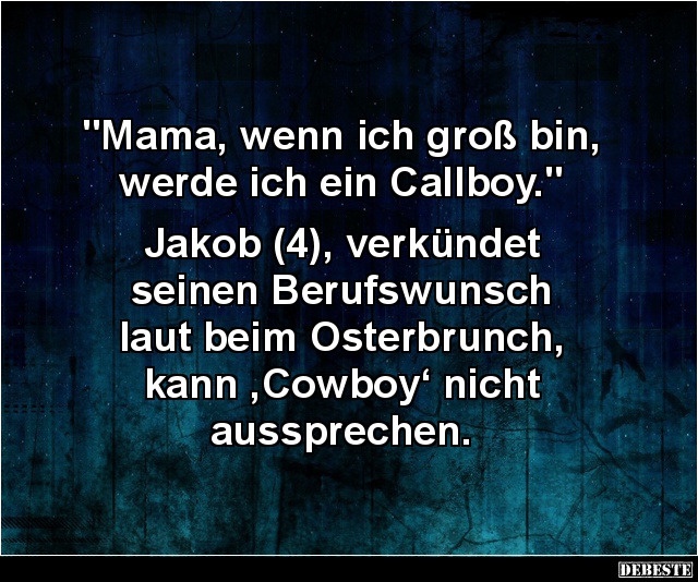 Mama, wenn ich groß bin, werde ich ein Callboy... - Lustige Bilder | DEBESTE.de