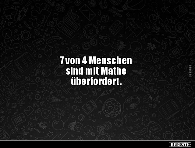 7 von 4 Menschen sind mit Mathe überfordert... - Lustige Bilder | DEBESTE.de