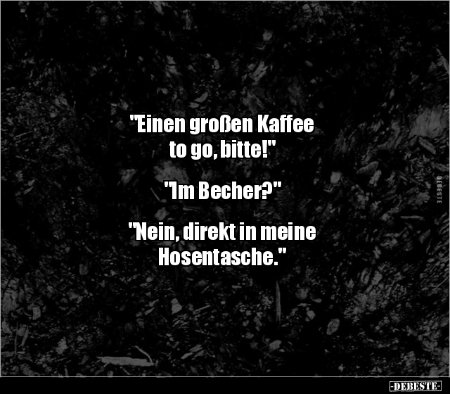 "Einen großen Kaffee to go, bitte!"... - Lustige Bilder | DEBESTE.de