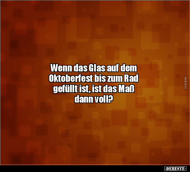 Wenn das Glas auf dem Oktoberfest bis zum Rad gefüllt.. - Lustige Bilder | DEBESTE.de