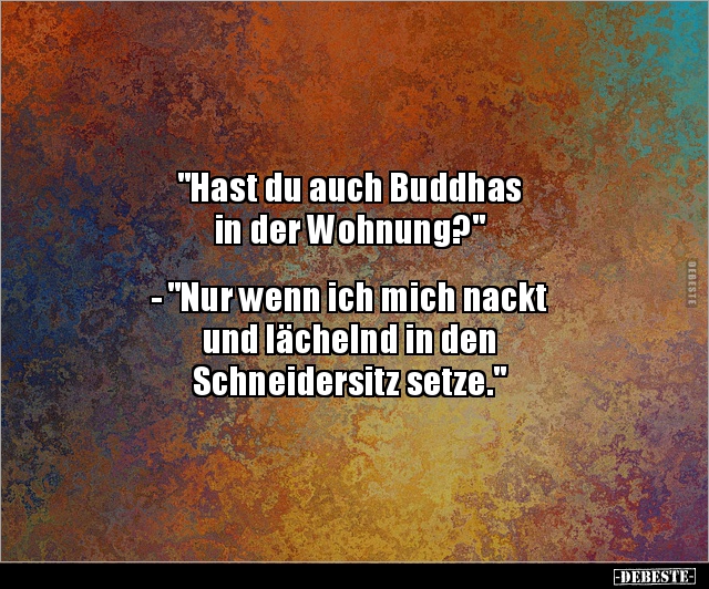"Hast du auch Buddhas in der Wohnung?" - "Nur wenn ich.." - Lustige Bilder | DEBESTE.de