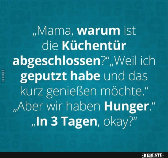 Mama, warum ist die Küchentür abgeschlossen? - Lustige Bilder | DEBESTE.de