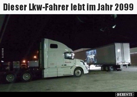 Dieser Lkw-Fahrer lebt im Jahr 2099.. - Lustige Bilder | DEBESTE.de