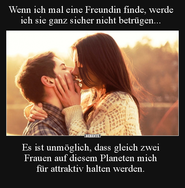 Wenn ich mal eine Freundin finde, werde ich sie ganz sicher.. - Lustige Bilder | DEBESTE.de