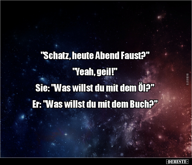 "Schatz, heute Abend Faust?" "Yeah, geil!".. - Lustige Bilder | DEBESTE.de