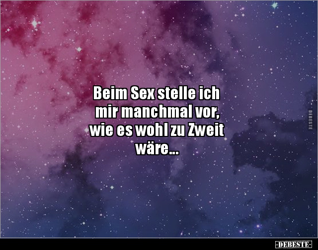Beim Sex stelle ich mir manchmal vor, wie es wohl.. - Lustige Bilder | DEBESTE.de