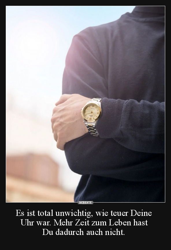 Es ist total unwichtig, wie teuer Deine Uhr war.. - Lustige Bilder | DEBESTE.de
