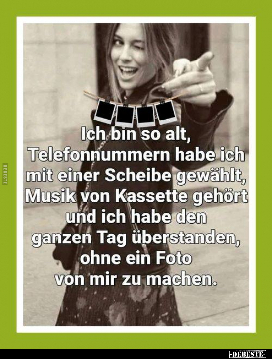 Ich bin so alt, Telefonnummern habe ich mit einer Scheibe.. - Lustige Bilder | DEBESTE.de