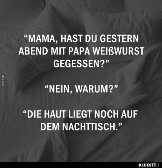"Mama, hast du gestern Abend mit Papa Weißwurst.." - Lustige Bilder | DEBESTE.de