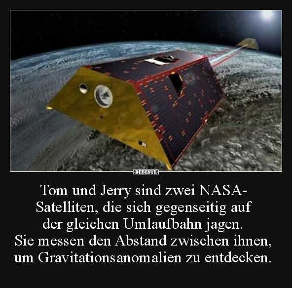 Tom und Jerry sind zwei NASA- Satelliten, die sich.. - Lustige Bilder | DEBESTE.de