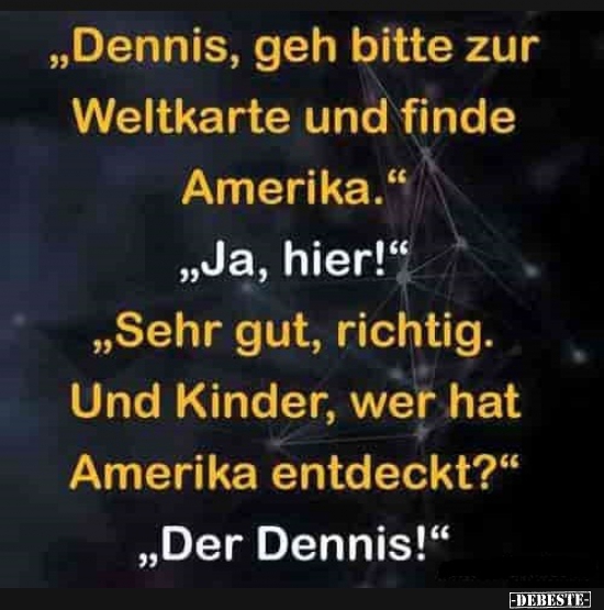 "Dennis, geh bitte zur Weltkarte....." - Lustige Bilder | DEBESTE.de