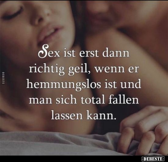 S*ex ist erst dann richtig geil, wenn er hemmungslos ist und.. - Lustige Bilder | DEBESTE.de