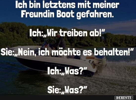 Ich bin Letztens mit meiner Freundin Boot gefahren.. | Lustige Bilder