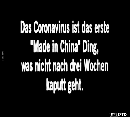Das Coronavirus Ist das erste "Made In China" Ding, Was.. - Lustige Bilder | DEBESTE.de
