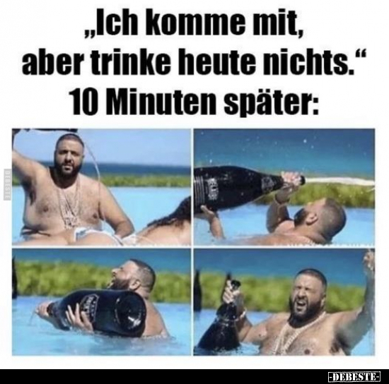 "Ich komme mit, aber trinke heute nichts.".. - Lustige Bilder | DEBESTE.de