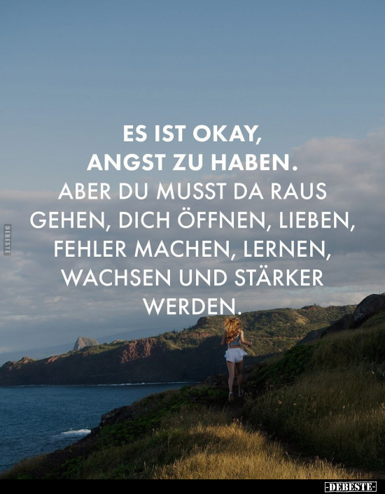 Es ist okay, Angst zu haben. Aber du musst da raus gehen.. - Lustige Bilder | DEBESTE.de