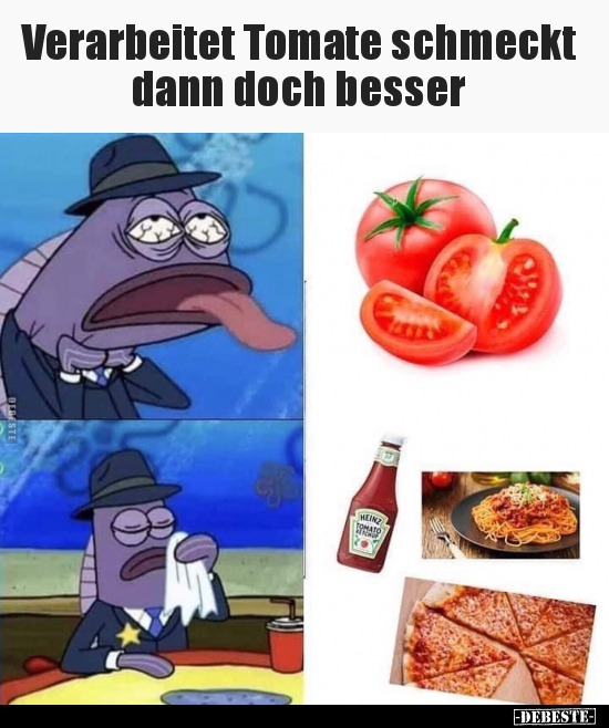 Verarbeitet Tomate schmeckt dann doch besser.. - Lustige Bilder | DEBESTE.de