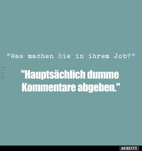 "Was machen Sie in ihrem Job?" "Hauptsächlich dumme.." - Lustige Bilder | DEBESTE.de