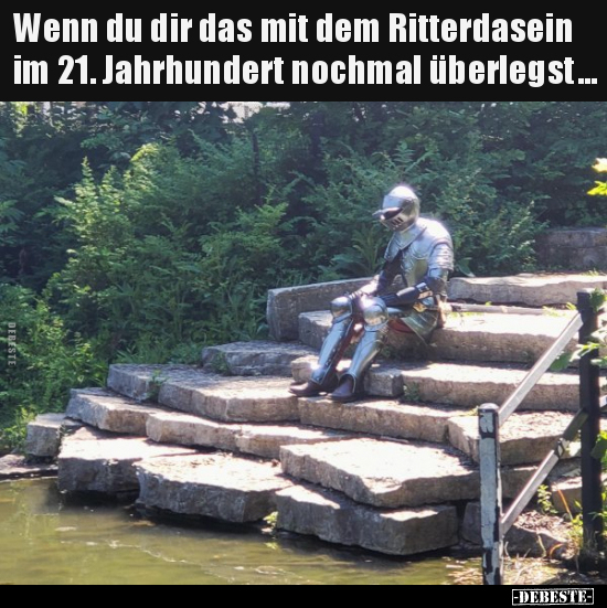 Wenn du dir das mit dem Ritterdasein im 21. Jahrhundert.. - Lustige Bilder | DEBESTE.de