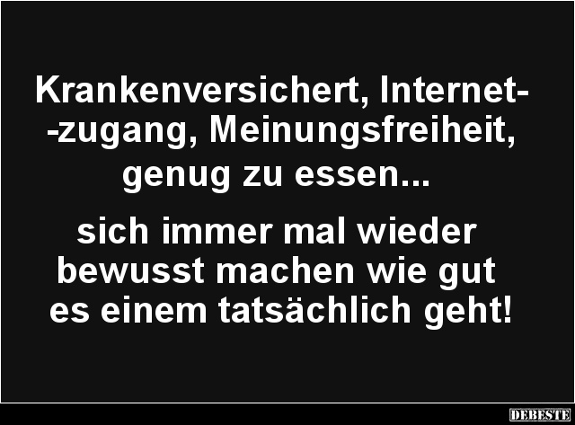 Krankenversichert, Internetzugang, Meinungsfreiheit, genug zu essen.. - Lustige Bilder | DEBESTE.de