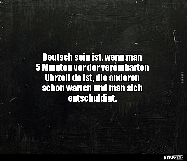 Deutsch sein ist, wenn man 5 Minuten vor der vereinbarten.. - Lustige Bilder | DEBESTE.de