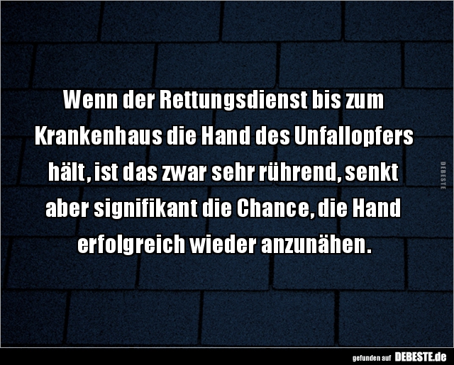 Wenn der Rettungsdienst bis zum  Krankenhaus die Hand des.. - Lustige Bilder | DEBESTE.de