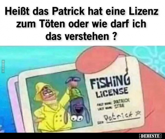 Heißt das Patrick hat eine Lizenz zum Töten.. - Lustige Bilder | DEBESTE.de