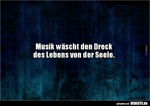 Musik wäscht den Dreck des Lebens von der Seele. - Lustige Bilder | DEBESTE.de