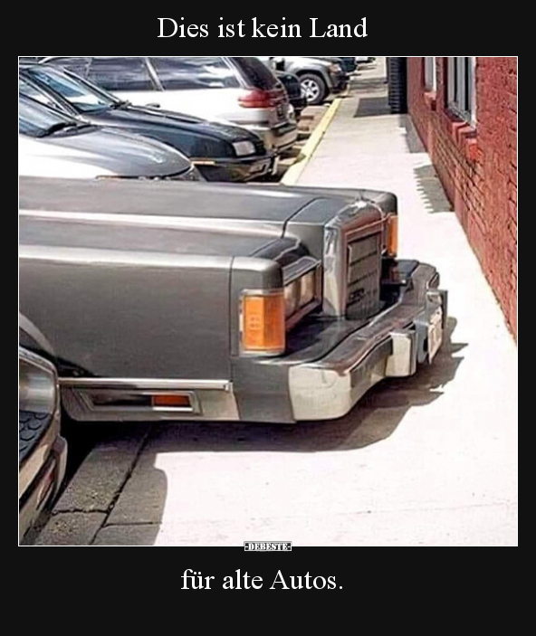 Dies ist kein Land für alte Autos... - Lustige Bilder | DEBESTE.de