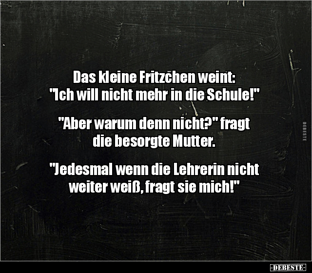 Das kleine Fritzchen weint: "Ich will nicht mehr in die.." - Lustige Bilder | DEBESTE.de