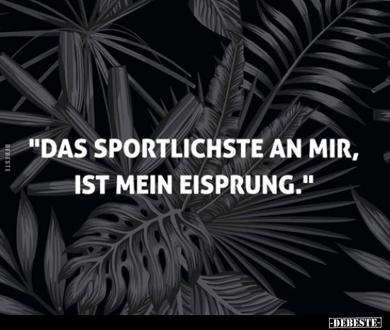 "Das Sportlichste an mir, ist mein Eisprung.".. - Lustige Bilder | DEBESTE.de