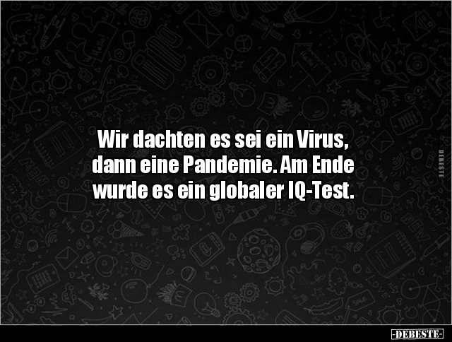 Wir dachten es sei ein Virus, dann eine Pandemie... - Lustige Bilder | DEBESTE.de