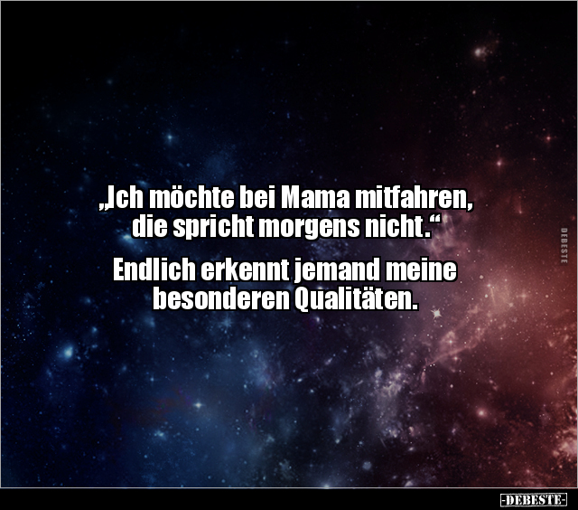 "Ich möchte bei Mama mitfahren, die spricht morgens.." - Lustige Bilder | DEBESTE.de