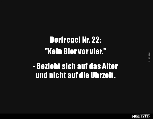 Dorfregel Nr. 22: "Kein Bier vor vier..." - Lustige Bilder | DEBESTE.de