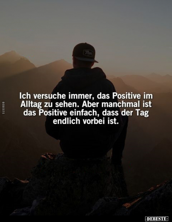 Ich versuche immer, das Positive im Alltag zu sehen.. - Lustige Bilder | DEBESTE.de