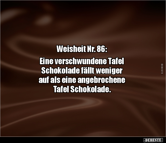 Weisheit Nr. 86: Eine verschwundene Tafel Schokolade.. - Lustige Bilder | DEBESTE.de