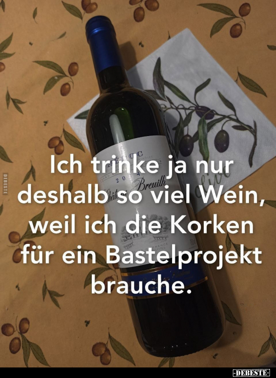 Ich trinke ja nur deshalb so viel Wein.. - Lustige Bilder | DEBESTE.de
