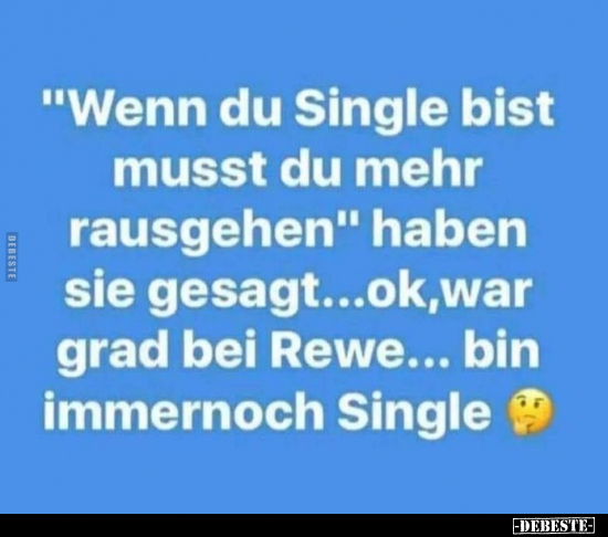 "Wenn du Single bist musst du mehr rausgehen" haben sie.. - Lustige Bilder | DEBESTE.de